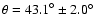 ${\theta = 43.1}^{\circ}\pm2.0^{\circ}$