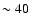 $\sim40$