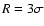 $R=3\sigma$