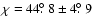 $\chi=44\hbox{$.\!\!^\circ$ }8\pm4\hbox{$.\!\!^\circ$ }9$