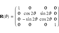 \begin{displaymath}
{\bf R}(\vartheta) =
\left(
\begin{array}{cccc}
1&0&0&0\\
0...
...vartheta}&\cos{2 \vartheta}&0\\
0&0&0&1\\
\end{array}\right)
\end{displaymath}