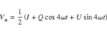 \begin{displaymath}
V_{_{\rm H}} = \frac{1}{2}
\left(
I+Q\cos{4 \omega t}+U\sin{4 \omega t}
\right)
\end{displaymath}