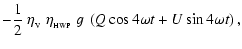 $\displaystyle -\frac{1}{2}~\eta_{_{\rm V}}~\eta_{_{\rm HWP}}~g~\left(Q\cos{4 \omega t}+U\sin{4 \omega t}\right),$
