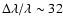 $\Delta\lambda/\lambda\sim32$