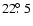 $22\hbox{$.\!\!^\circ$ }5$