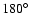 $180^{\circ}$