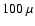 $100~\mu$