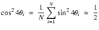 $\displaystyle \cos^2{4 \theta_i}~=~\frac{1}{N} \sum^N_{i=1} \sin^2{4 \theta_i}~\simeq~ \frac{1}{2}$