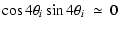 $\displaystyle \cos{4 \theta_i} \sin{4 \theta_i} ~\simeq~ 0$