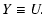 $\displaystyle Y \equiv U.$