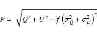 \begin{displaymath}
P = \sqrt{ Q^2 + U^2 - f \left(\sigma^2_Q + \sigma^2_U\right)^2 }
\end{displaymath}