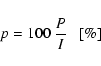 \begin{displaymath}
p = 100~\frac{P }{I}~~~\mbox{[\%]}
\end{displaymath}
