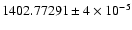 $1402.77291\pm 4\times10^{-5}$
