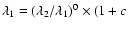 $\lambda_1 =(\lambda_2/\lambda_1)^0\times(1+c$