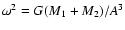 $\omega ^2=G(M_1+M_2)/A^3$