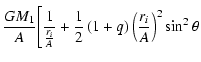 $\displaystyle \frac{GM_1}A \Bigg[\frac 1{\frac{r_i}A} +\frac 12\left(
1+q\right) \left( \frac{r_i}A\right) ^2\sin ^2\theta$
