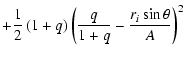 $\displaystyle +\frac 12\left( 1+q\right) \left( \frac q{1+q}-\frac{r_i\sin
\theta
}A\right) ^2$