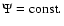 $\Psi =\rm const.$