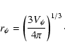 \begin{displaymath}r_\psi =\left( \frac{3V_\psi }{4\pi }\right) ^{1/3} \cdot
\end{displaymath}