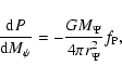 \begin{displaymath}\frac{{\rm d}P}{{\rm d}M_\psi }=-\frac{GM_\Psi }{4\pi r_\Psi ^2}f_{\rm P},
\end{displaymath}