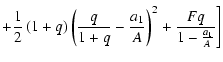 $\displaystyle +\frac 12\left( 1+q\right) \left( \frac q{1+q}-\frac{a_1%
}A\right) ^2+\frac{Fq}{1-\frac{a_1}A}\Bigg]$