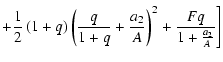 $\displaystyle +\frac 12\left( 1+q\right) \left( \frac q{1+q}+\frac{a_2}%
A\right) ^2+\frac{Fq}{1+\frac{a_2}A}\Bigg]$