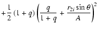 $\displaystyle +\frac 12\left(
1+q\right) \left( \frac q{1+q}+\frac{r_{2i}\sin \theta }A\right) ^2$