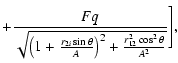 $\displaystyle +\frac{%
Fq}{\sqrt{\left( 1+\frac{r_{2i}\sin \theta }A\right) ^2+\frac{%
r_{12}^2\cos ^2\theta }{A^2}}}\Bigg] ,$