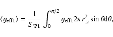 \begin{displaymath}\langle g_{\rm eff1}\rangle=\frac 1{S_{\Psi 1}}\int_0^{\pi /2}g_{\rm eff1}2\pi
r_{1i}^2\sin \theta {\rm d}\theta,
\end{displaymath}