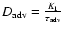 $D_{\rm adv}=\frac{K_1}{\tau _{\rm adv}}$