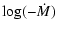 $\displaystyle \log (-\medskip\dot{M})$