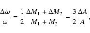 \begin{displaymath}\frac{\Delta \omega }\omega =\frac 12\frac{\Delta M_1+\Delta M_2}{M_1+M_2}%
-\frac 32\frac{\Delta A}A ,
\end{displaymath}