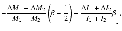 $\displaystyle -\frac{\Delta M_1+\Delta M_2}{M_1+M_2}\left( \beta -\frac
12\right)-\frac{\Delta I_1+\Delta I_2}{I_1+I_2}\beta\Bigg],$