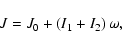 \begin{displaymath}J=J_0+\left( I_1+I_2\right) \omega ,
\end{displaymath}