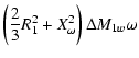 $\displaystyle \left( \frac 23R_1^2+X_\omega ^2\right) \Delta
M_{1w}\omega$