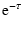 $\displaystyle {\rm e}^{-\tau}$