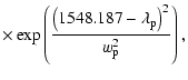 $\displaystyle \times \exp\left(\frac{\left(1548.187 - \lambda_{\rm p}\right)^{2}}{w_{\rm p}^{2}}\right),$