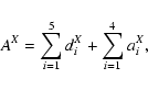 \begin{displaymath}A^{X} = \sum_{i=1}^{5} d_{i}^{X} + \sum_{i=1}^{4} a_{i}^{X},
\end{displaymath}
