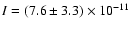 $I = (7.6 \pm 3.3) \times 10^{-11}$