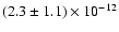 $(2.3 \pm 1.1) \times 10^{-12}$