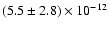 $(5.5 \pm 2.8)\times 10^{-12}$