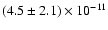 $(4.5 \pm 2.1) \times 10^{-11}$