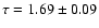 $\tau= 1.69 \pm 0.09$