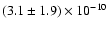 $(3.1 \pm 1.9) \times 10^{-10}$