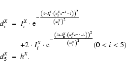 \begin{eqnarray*}d_{i}^{X} &=& I_{i}^{X} \cdot {\rm e}^{ - \frac{\left(\lambda +...
...w_{i}^{X}\right)^{2}}}
(0<i<5) \nonumber\\
d_{5}^{X} &=& h^{X}.
\end{eqnarray*}