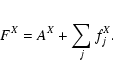 \begin{eqnarray*}F^{X} = A^{X} + \sum_{j}^{} f_{j}^{X}.
\end{eqnarray*}