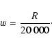 \begin{displaymath}w={R\over{20~000}}\cdot
\end{displaymath}