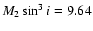 $M_2\sin^3i = 9.64$