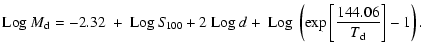 $\displaystyle {\rm Log}\ M_{\rm d} = -2.32\ +\ {\rm Log}\ S\!_{100}+2\ {\rm Log}\ d
+\ {\rm Log}\ \left( \exp \left[ \frac{144.06}{T_{\rm d}}\right] -1\right).$