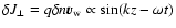 $\delta J_\perp = q\delta n \vec{v}_{{\rm w}} \propto \sin(k z - \omega t)$